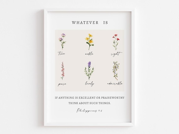 Whatever Is True Noble Philippians 4:8 Floral Scripture