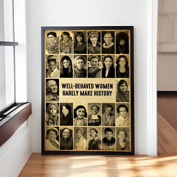'Well-Behaved Women Rarely Make History' Feminist Icons Poster