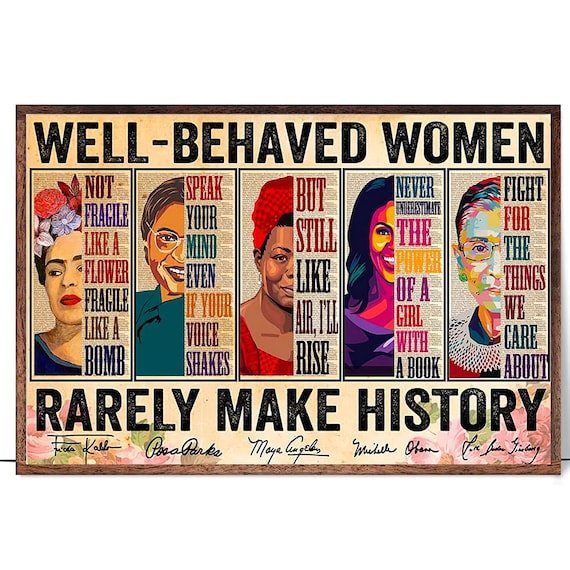 Well Behaved Women Rarely Make History Inspirational Quote Poster