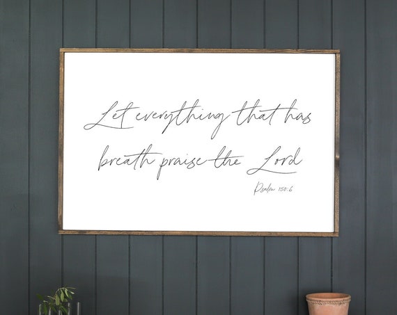 Psalm 1506 Sign Let Everything That Has Breath Praise The Lord Christian Wood Wall Decor Modern Farmhouse Wall Decor B37