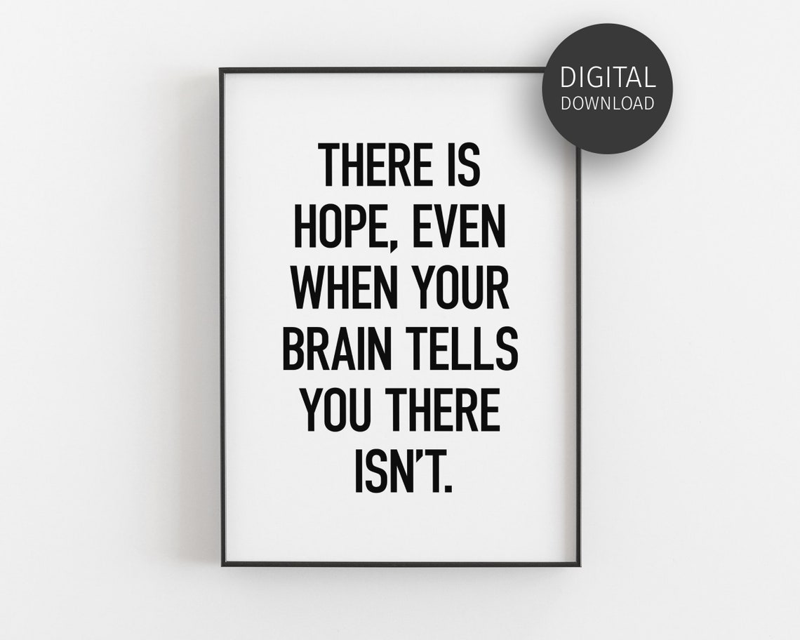 There Is Hope Even When Your Brain Says There Isnt Quote Poster