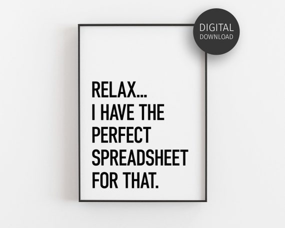 Relax I Have A Spreadsheet For That Humor Print