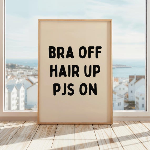 Bra Off Hair Up Pjs On Funny Relaxing Poster