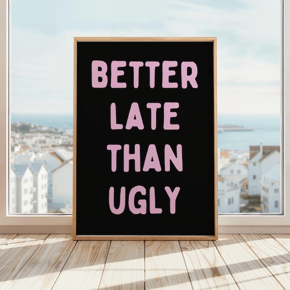 Better Late Than Ugly Pink On Black Funny Beauty Quote Poster For Her