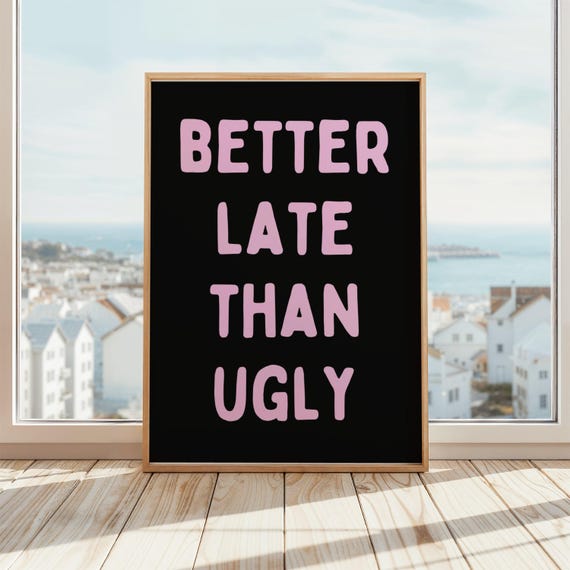 Better Late Than Ugly Wall Art Funny Quote Poster Matte Or Framed Beauty Humor Makeup Room Decor Pink Black