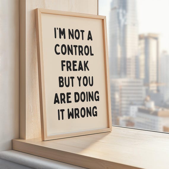 Im Not A Control Freak But You Are Doing It Wrong Print Sarcastic Gift For Friends Beige Black