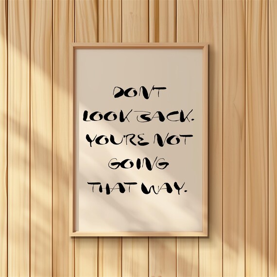 Don't Look Back You're Not Going That Way Motivational Quote Print