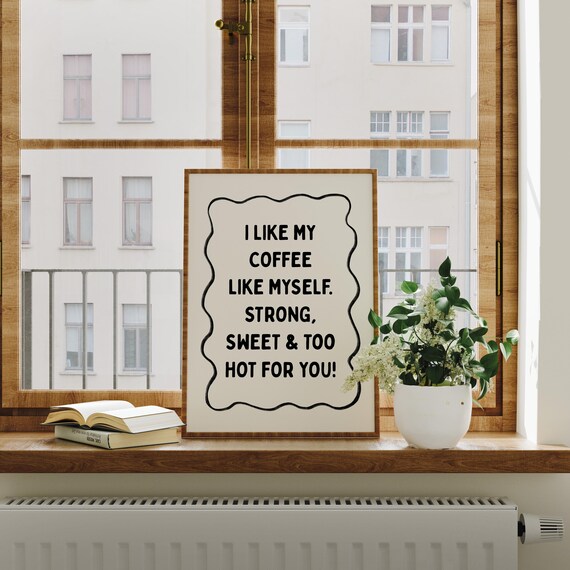 I Like My Coffee Strong Sweet and Too Hot for You Wavy Border Kitchen Poster