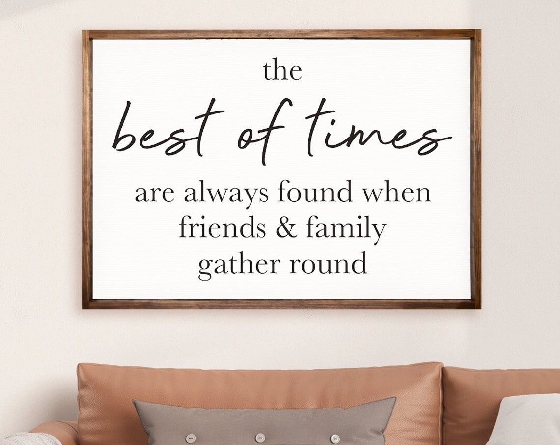 The Best Of Times Are Always Found When Friends Family Gather Round Home Decor Family Decor Family Quote Gift