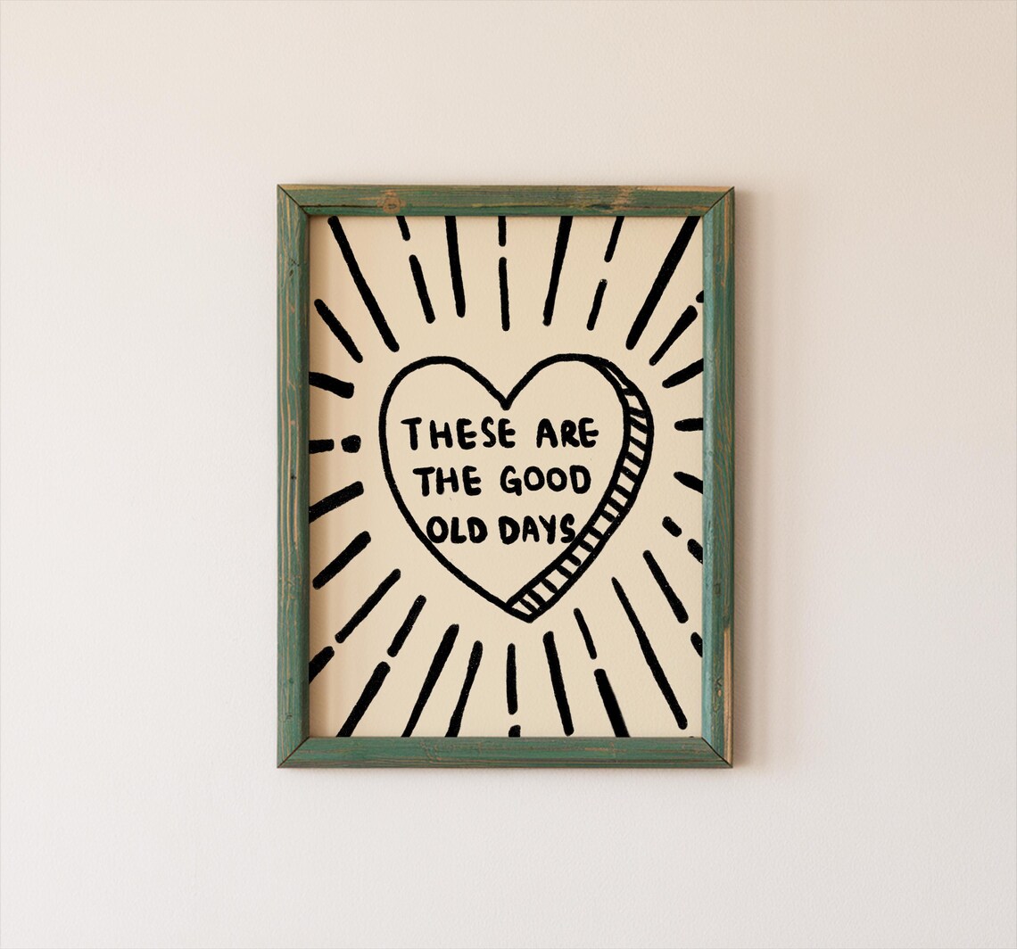 These Are The Good Old Days Quote Art Print