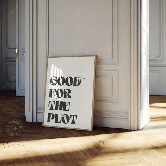 Good For The Plot Dorm Decor Poster