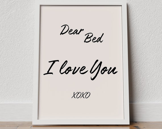 Dear Bed I Love You Print Typography Poster Bedroom Wall Decor New Home Gift House Warming Gift Home Wall Art Prints Bedroom Poster