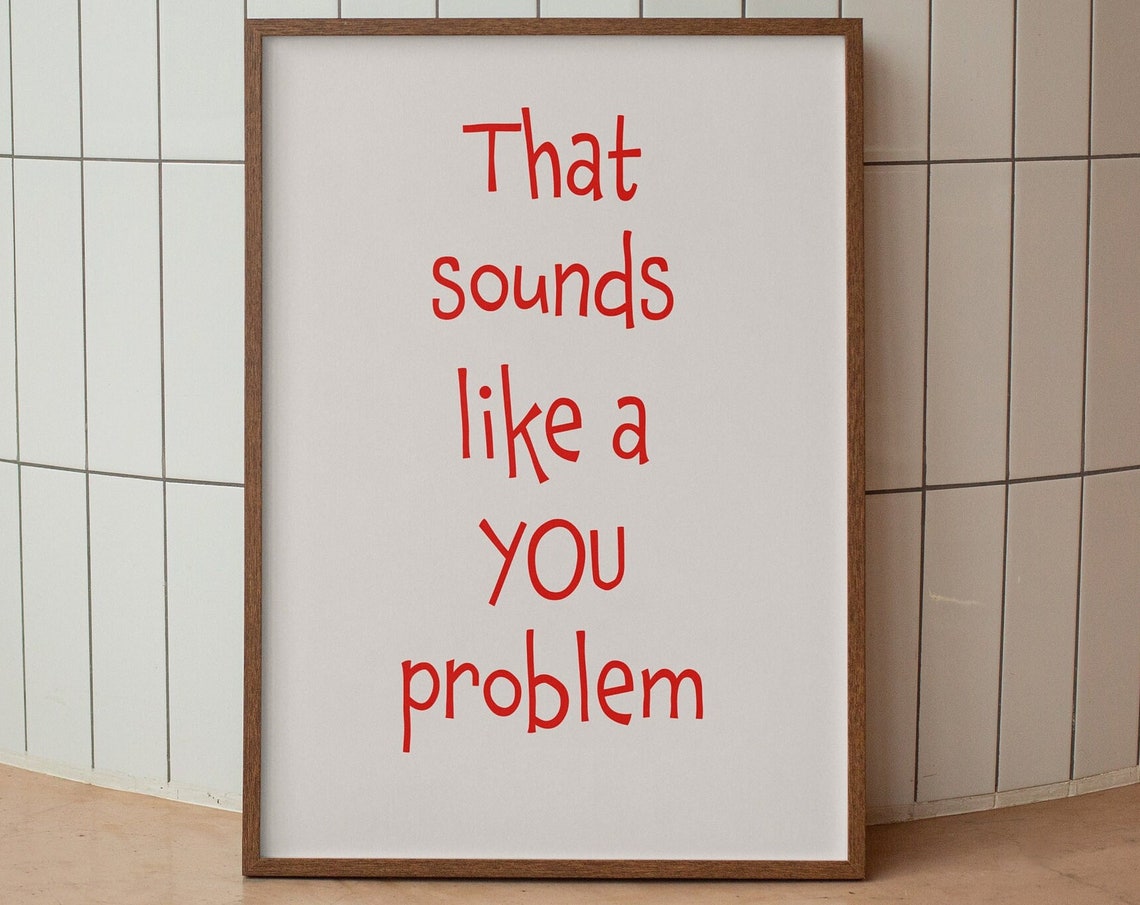 Funny Red Handwritten That Sounds Like A You Problem Quote Poster