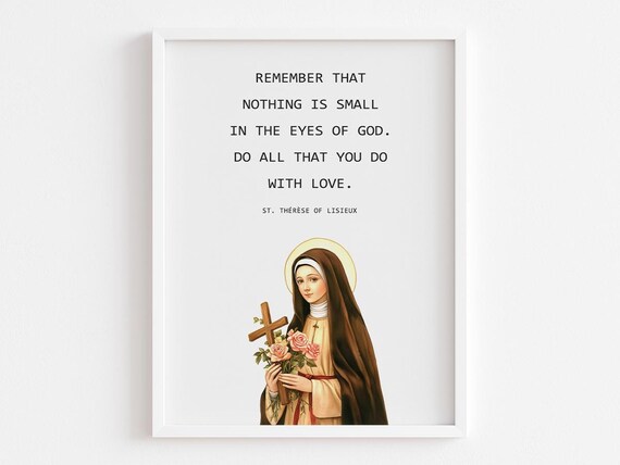 St. Therese of Lisieux Nothing Is Small With Love Faith Print