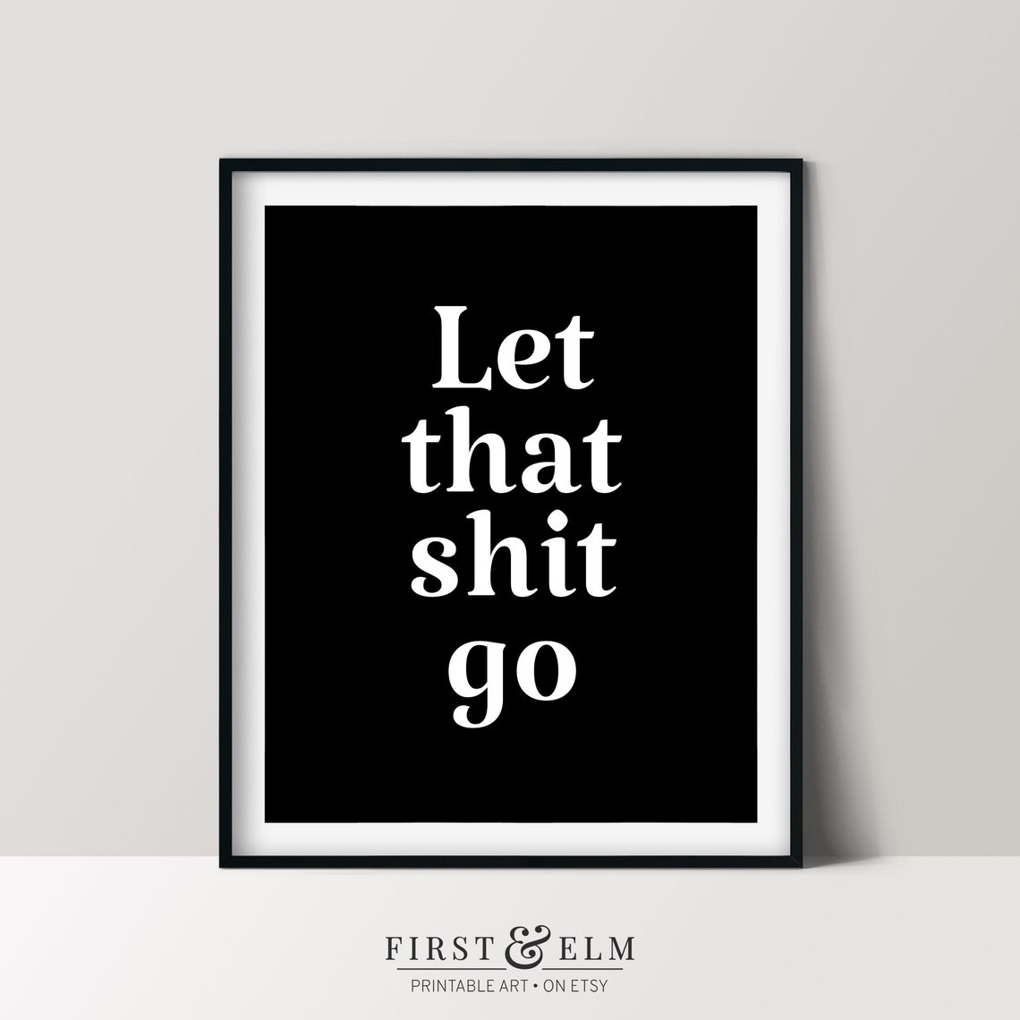 Let That Shit Go White Serif Bold Snarky Quote Poster on Black