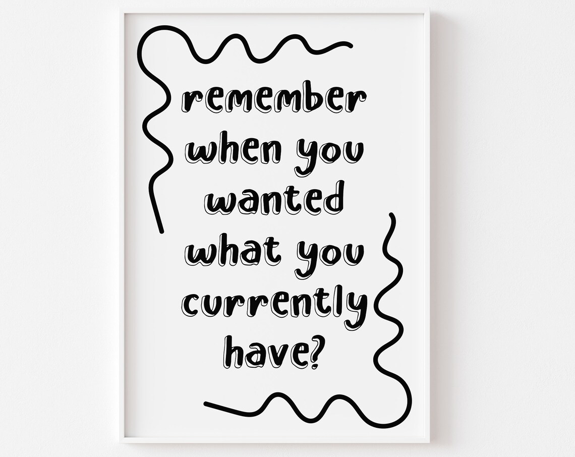 Remember When You Wanted What You Currently Have Minimal Quote Poster