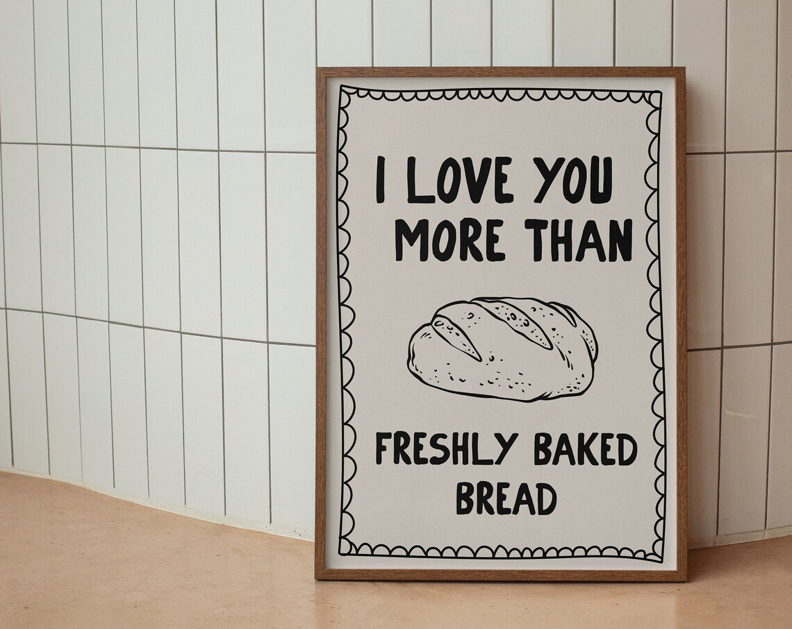 I Love You More Than Freshly Baked Bread Kitchen Quote Poster