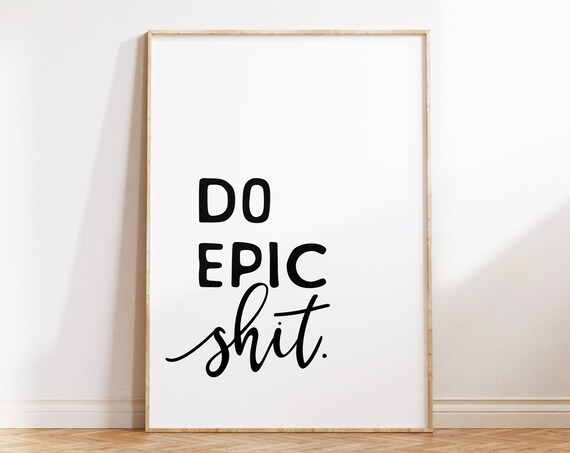 Do Epic Shit Poster Funny Quote Print For Home Office Decor Work From Home Motivational Wall Art Sign