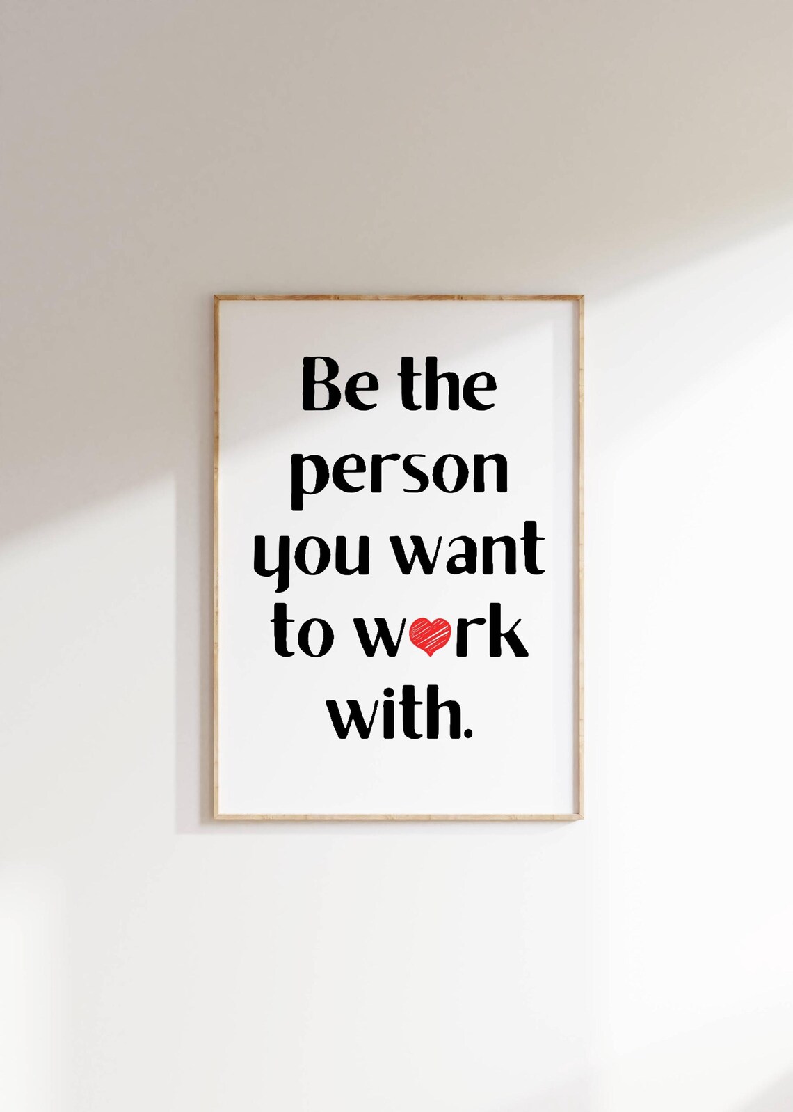 Be The Person You Want To Work With Quote Heart Office Poster