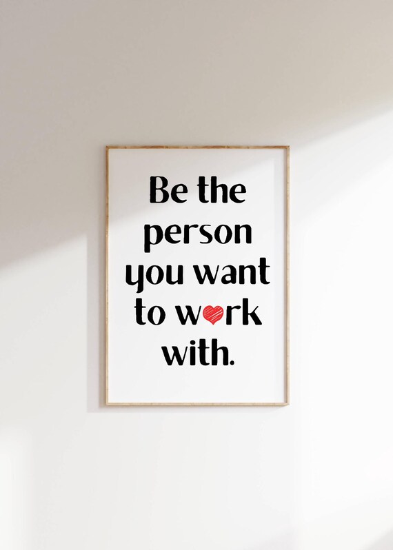 Be The Person You Want To Work With Quote Motivational Office Wall Art Inspirational Cubicle Decor Cute Gift For Home Workplace Or Classroom