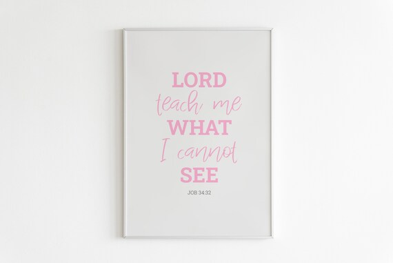 Job 3432 Lord Teach Me What I Cannot See Wall Art Bible Verse Print Scripture Wall Art Calligraphy