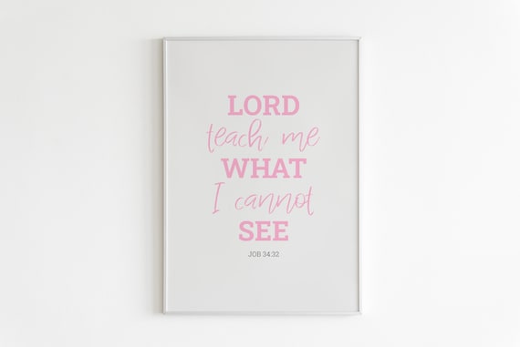Lord Teach Me What I Cannot See Job 34:32 Pink Typography Scripture Poster