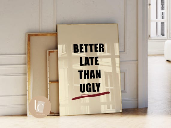 Better Late Than Ugly Funny Wall Art Print Quote Poster Rude Sweary Vulgar Typography
