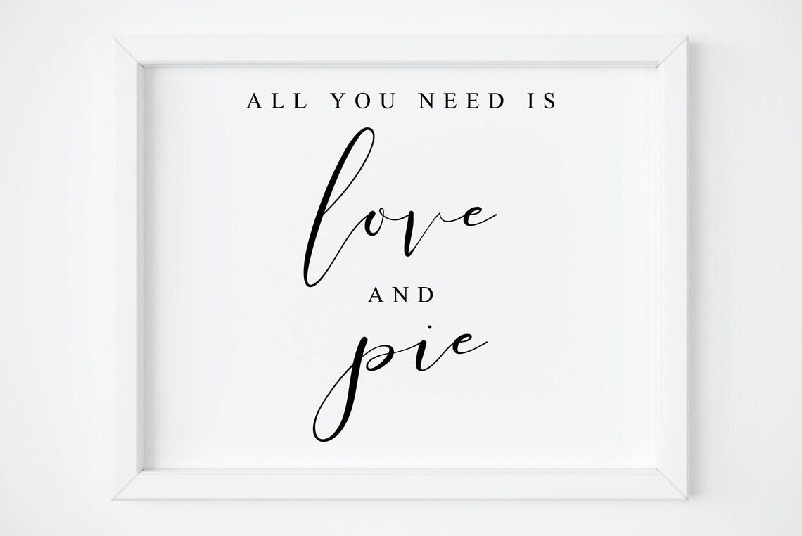 All You Need Is Love And Pie Dessert Sign