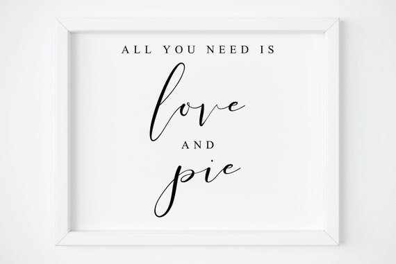 All You Need Is Love And Pie Dessert Sign