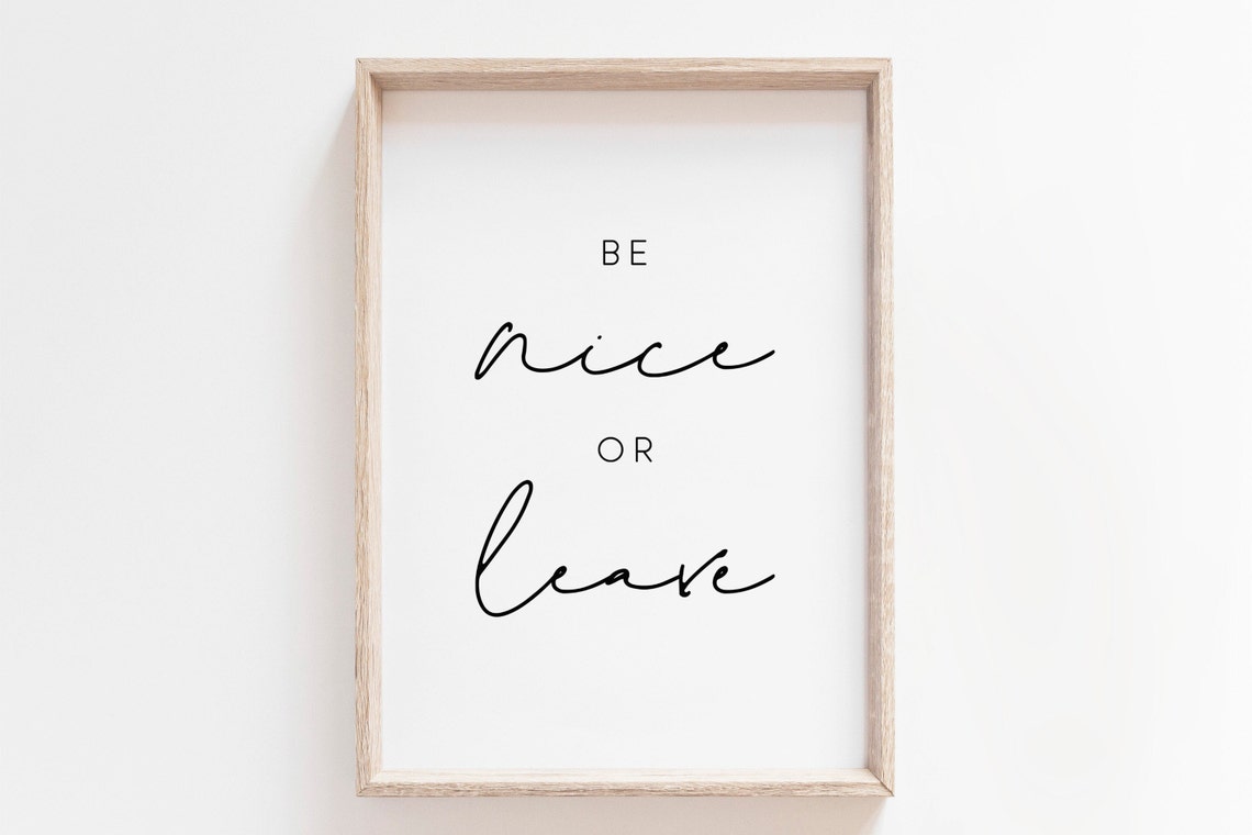 Be Nice Or Leave Funny Attitude Script Quote Poster Artwork Design