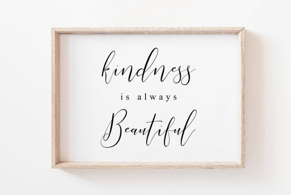 Kindness Is Always Beautiful Art Kindness Printable Be Kind Prints Quote Print Housewarming Gift Wall Art Prints Wall Art