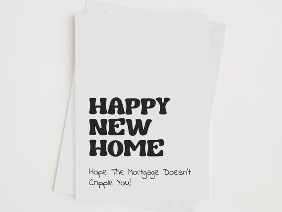 Happy New Home Poster Hope The Mortgage Does Not Cripple You Funny Card Gift