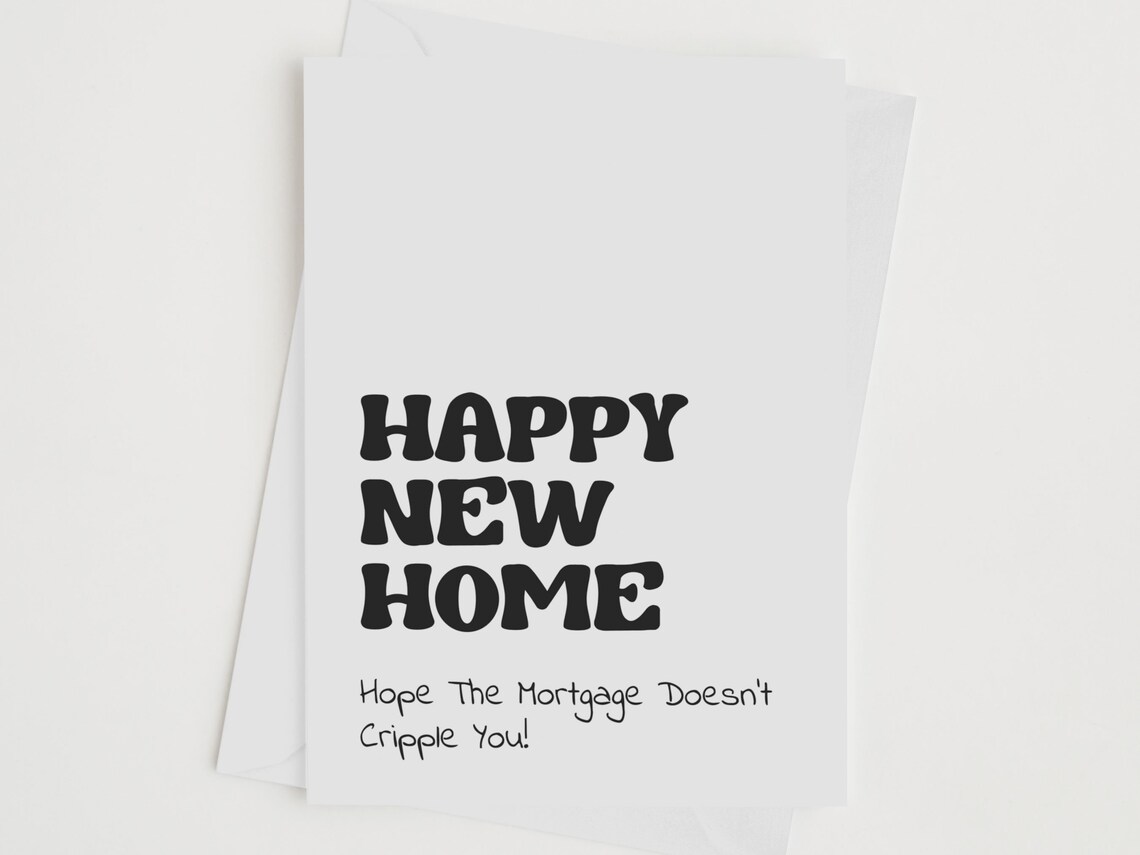Happy New Home Poster Hope The Mortgage Does Not Cripple You Funny Card Gift
