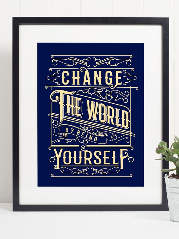 Change The World By Being Yourself Quote Art Print