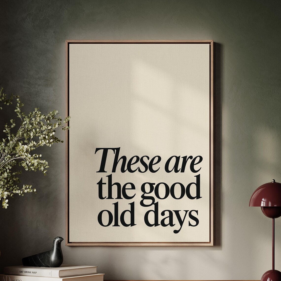 These Are the Good Old Days Serif Typography Minimal Quote Poster