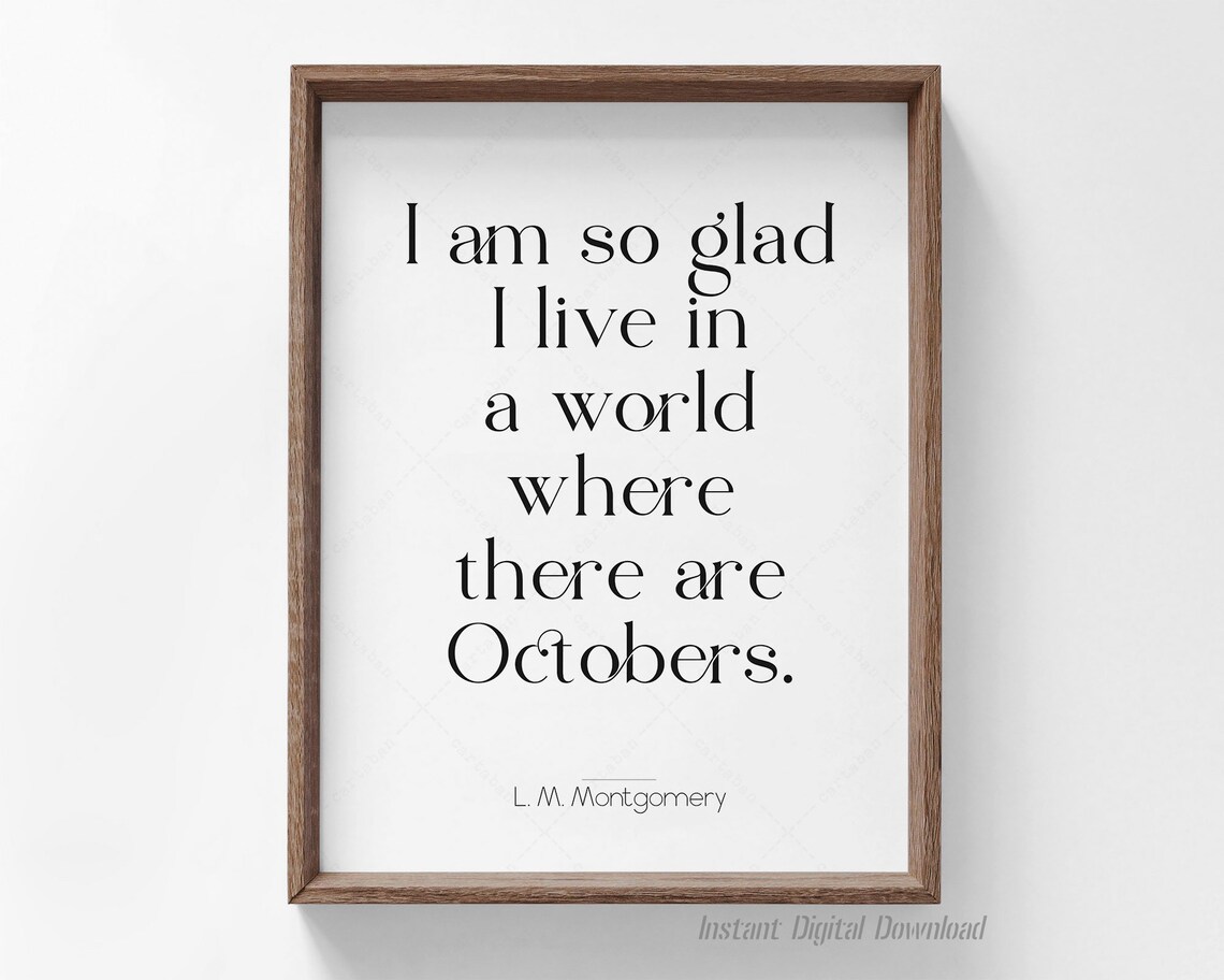 L M Montgomery I Am So Glad I Live In A World With Octobers Quote Poster