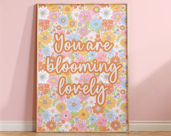 You Are Blooming Lovely Quote Floral Print Retro Flowers Flower Typography Retro Bold Modern Botanical Wall Art Livingroom Girls Room