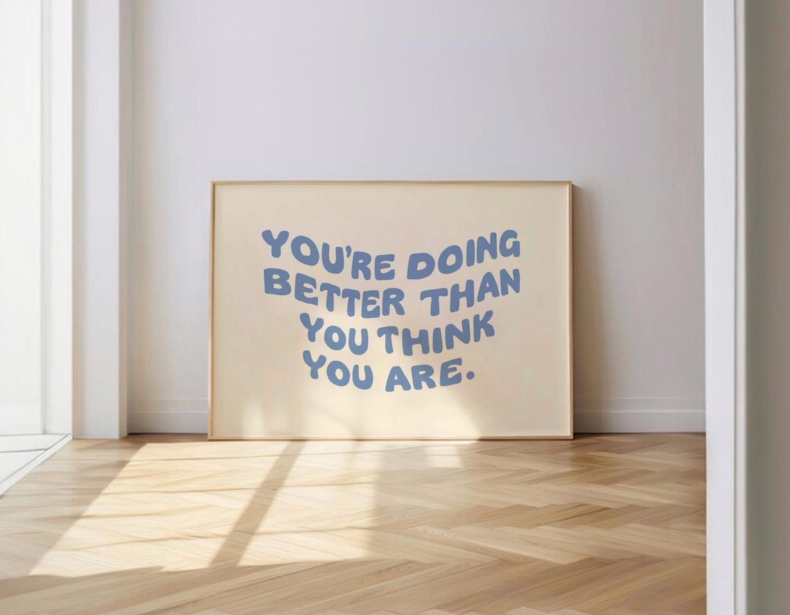 You Are Doing Better Than You Think Positive Affirmation Poster