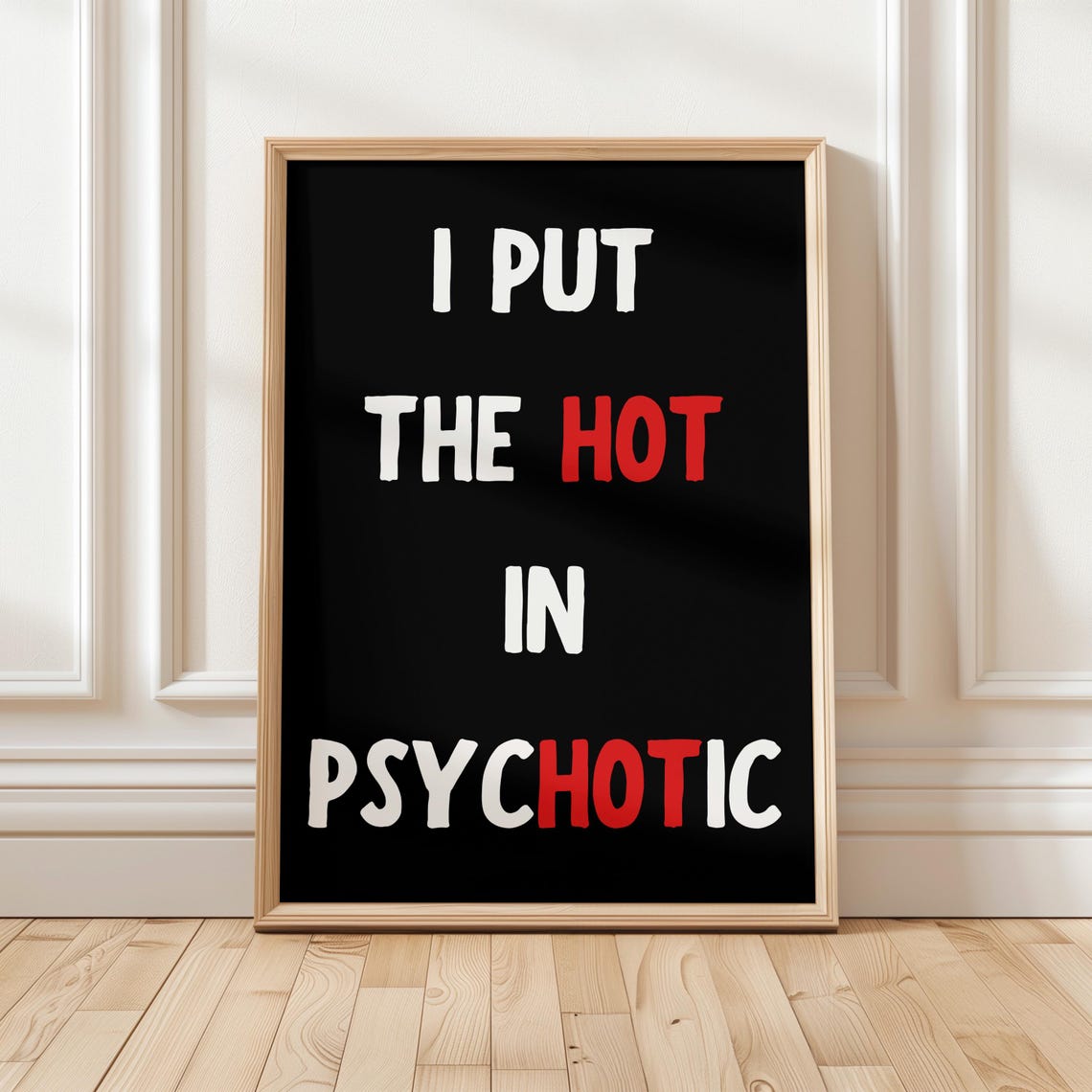 Funny Quote Poster I Put The Hot In Psychotic Quirky Room Decor Sarcastic Wall Art Humorous Print Unique Teen Adult Humour
