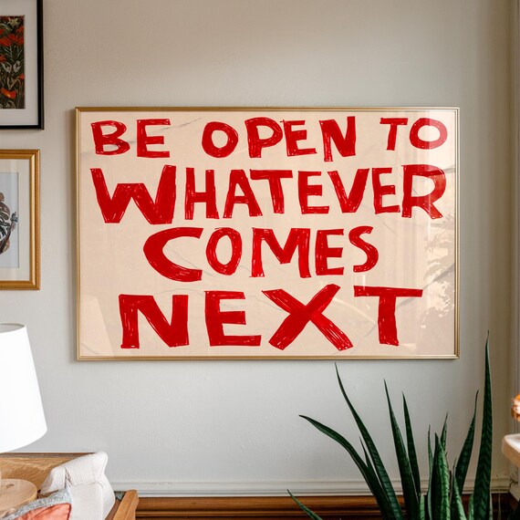 Be Open To Whatever Comes Next Red Hand Painted Typography Affirmation Poster