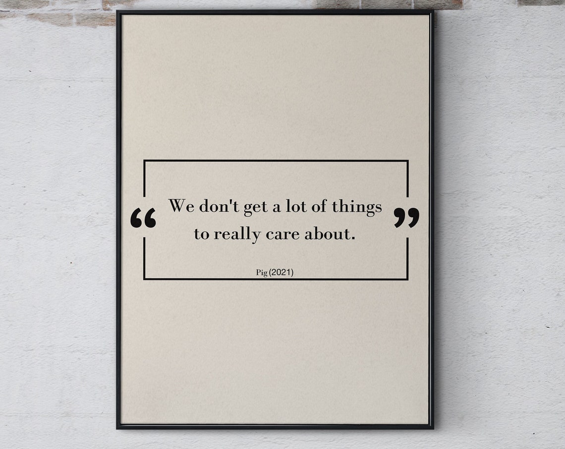 Pig Movie Famous Quote Print We Dont Get A Lot Of Thi Film Wall Art Inspirational Movie Quote Poster Wall Decor Print