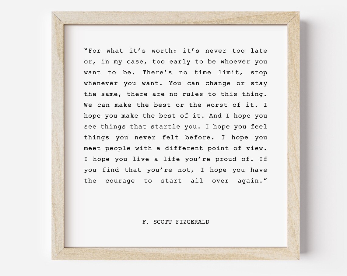 F Scott Fitzgerald For What Its Worth Never Too Late Quote Poster