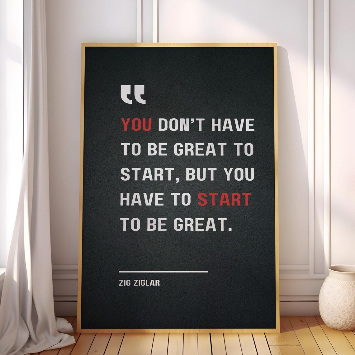 You Dont Have To Be Great Start But Zig Ziglar Motivational Quote Poster