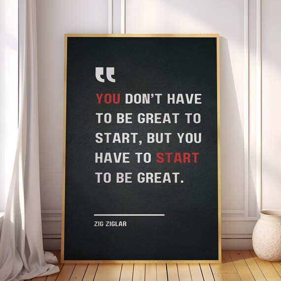 You Dont Have To Be Great Start But Zig Ziglar Motivational Quote Poster