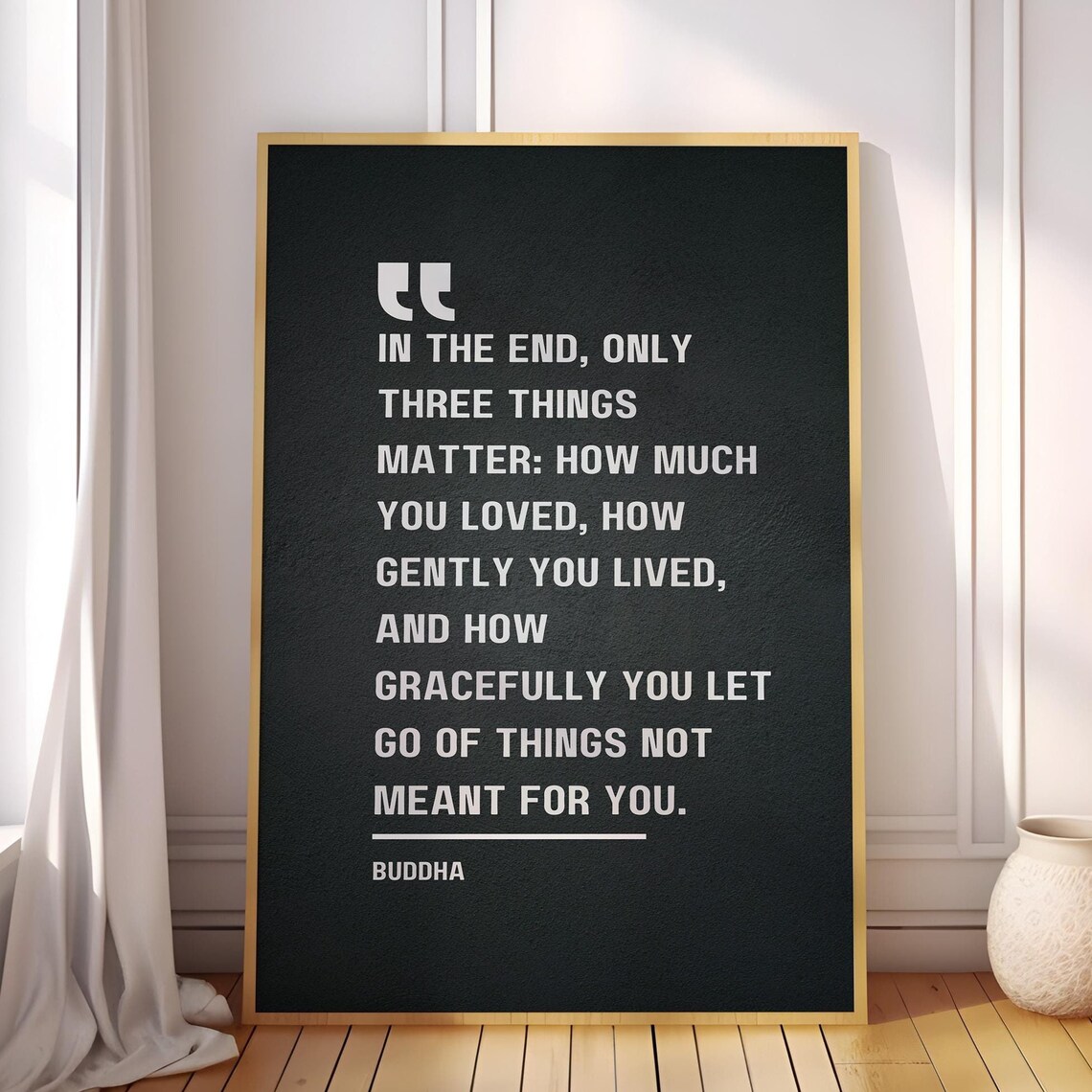 Buddha In The End Only Three Things Matter Love Gently Quote Poster