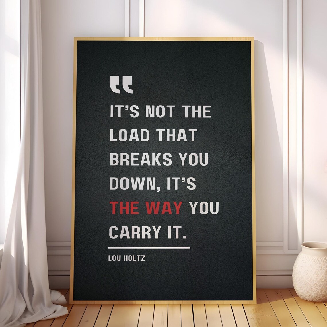 Lou Holtz Its Not The Load But The Way You Carry It Quote Poster