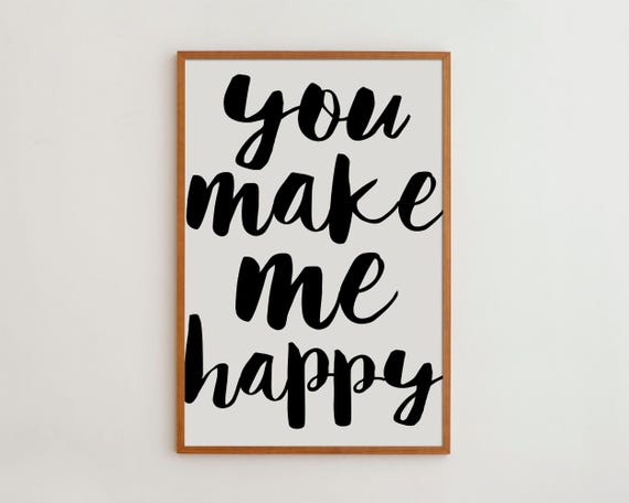 You Make Me Happy Black And White Love Quote Print