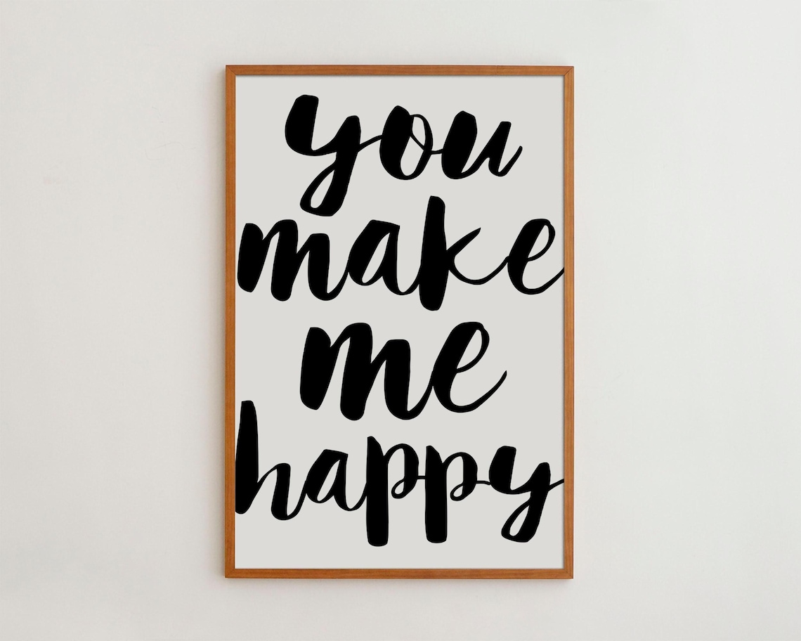 You Make Me Happy Black And White Love Quote Print