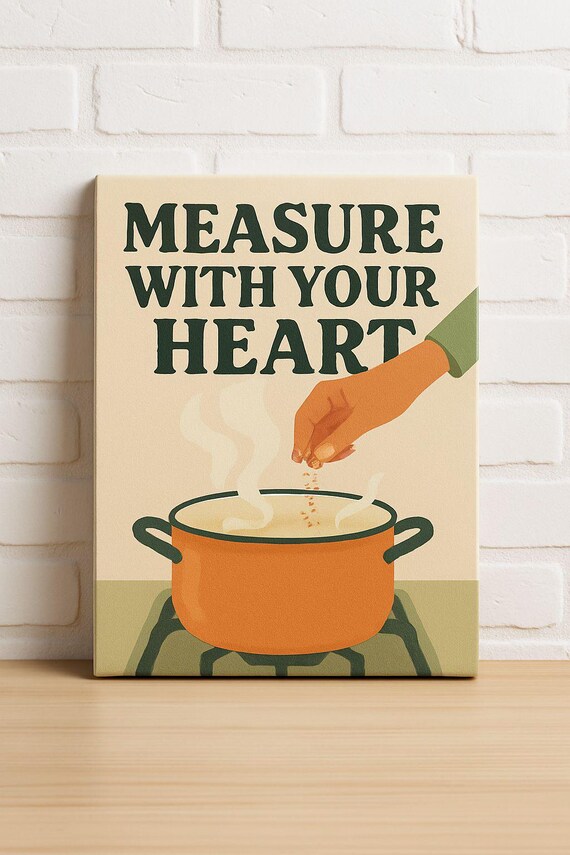 Measure With Your Heart Steaming Cooking Pot Kitchen Quote Poster