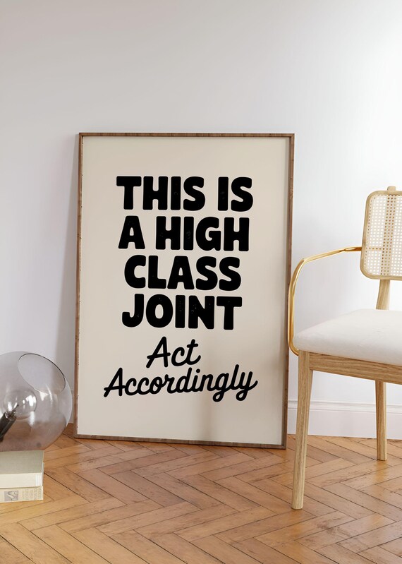 This Is A High Class Joint Act Accordingly Humor Quote Poster